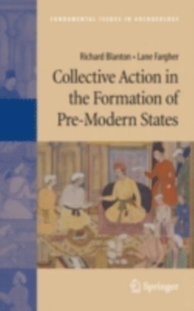 Lane Fargher, Richard Blanton - Collective Action in the Formation of Pre-Modern States, E-bok