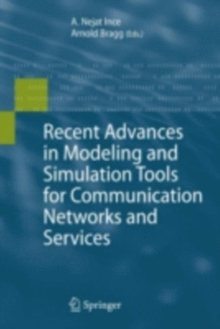 Arnold Bragg, Nejat Ince - Recent Advances in Modeling and Simulation Tools for Communication Networks and Services, E-bok