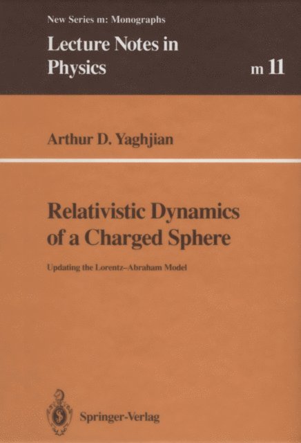 Arthur Yaghjian - Relativistic Dynamics of a Charged Sphere, E-bok