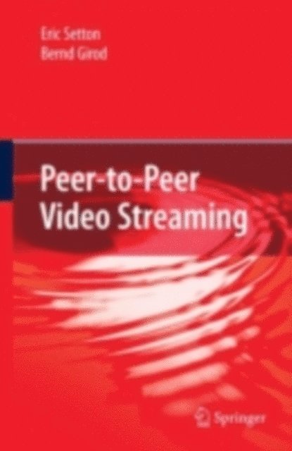 Bernd Girod, Eric Setton - Peer-to-Peer Video Streaming, E-bok