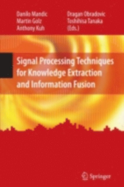 Toshihisa Tanaka, Dragan Obradovic, Anthony Kuh, Martin Golz, Danilo Mandic - Signal Processing Techniques for Knowledge Extraction and Information Fusion, E-bok