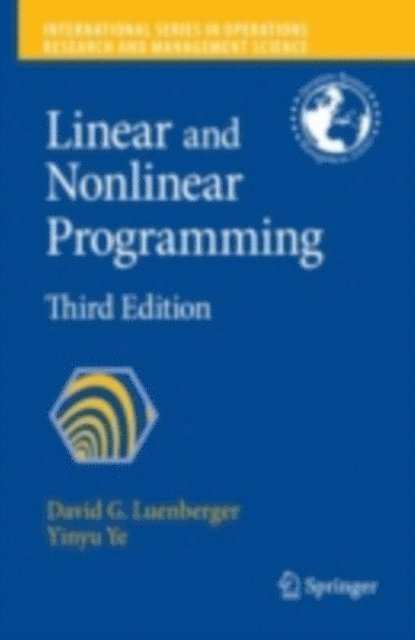 Yinyu Ye, David G. Luenberger - Linear and Nonlinear Programming, E-bok