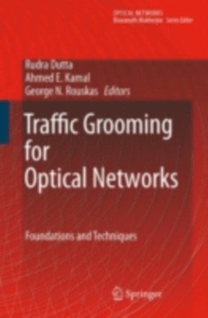 George N. Rouskas, Ahmed E. Kamal, Rudra Dutta - Traffic Grooming for Optical Networks, E-bok