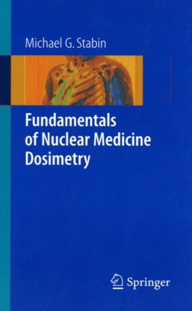 Michael G. Stabin - Fundamentals of Nuclear Medicine Dosimetry, E-bok
