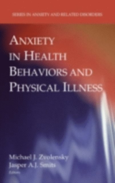 Jasper A. J. Smits, Michael J. Zvolensky - Anxiety in Health Behaviors and Physical Illness, E-bok