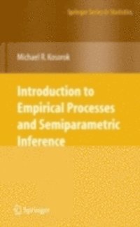 Michael R. Kosorok - Introduction to Empirical Processes and Semiparametric Inference, E-bok