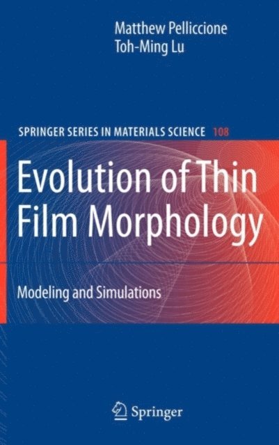 Toh-Ming Lu, Matthew Pelliccione - Evolution of Thin Film Morphology, E-bok