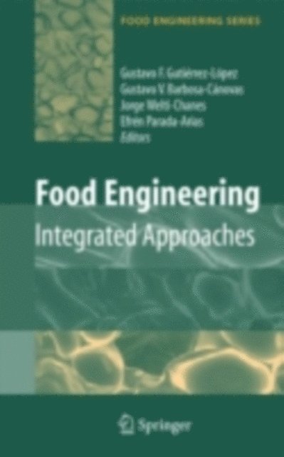 Efren Parada-Arias, Jorge Welti-Chanes, Gustavo F. Gutierrez-Lopez - Food Engineering: Integrated Approaches, E-bok