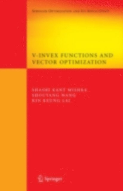 Kin Keung Lai, Shouyang Wang, Shashi K. Mishra - V-Invex Functions and Vector Optimization, E-bok