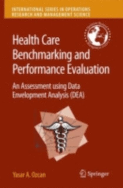 Yasar A. Ozcan - Health Care Benchmarking and Performance Evaluation, E-bok
