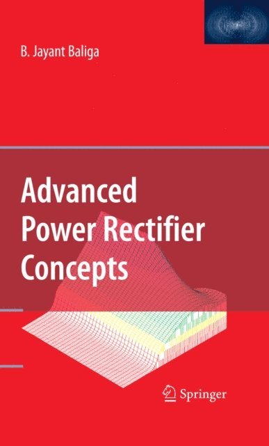 B. Jayant Baliga - Advanced Power Rectifier Concepts, E-bok