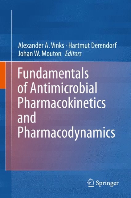 Johan W. Mouton, Hartmut Derendorf, Alexander A. Vinks - Fundamentals of Antimicrobial Pharmacokinetics and Pharmacodynamics, E-bok