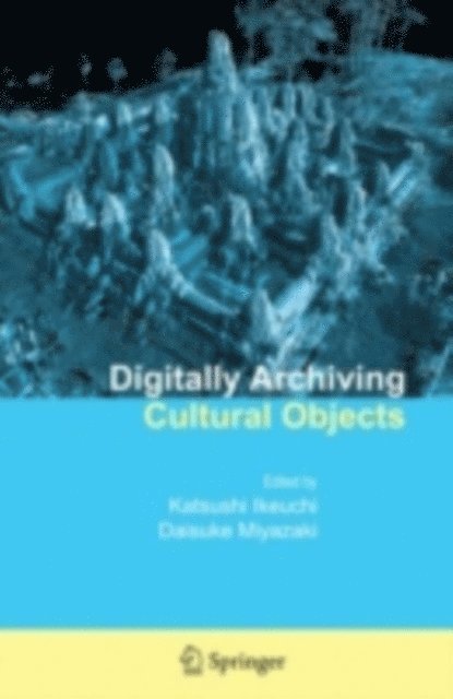 Daisuke Miyazaki, Katsushi Ikeuchi - Digitally Archiving Cultural Objects, E-bok