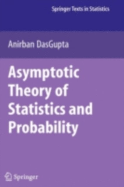 Anirban DasGupta - Asymptotic Theory of Statistics and Probability, E-bok