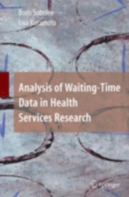 Lisa Kuramoto, Boris Sobolev - Analysis of Waiting-Time Data in Health Services Research, E-bok
