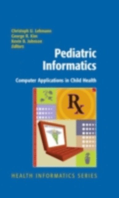 Kevin B. Johnson, George R. Kim, Christoph Lehmann - Pediatric Informatics, E-bok