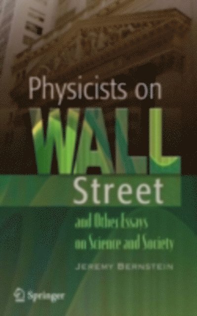 Jeremy Bernstein - Physicists on Wall Street and Other Essays on Science and Society, E-bok