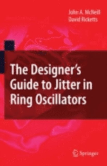David Ricketts, John A. McNeill - Designer's Guide to Jitter in Ring Oscillators, E-bok