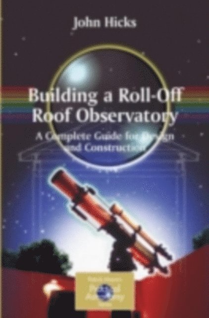 John Stephen Hicks - Building a Roll-Off Roof Observatory, E-bok