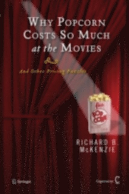 Richard B. McKenzie - Why Popcorn Costs So Much at the Movies, E-bok