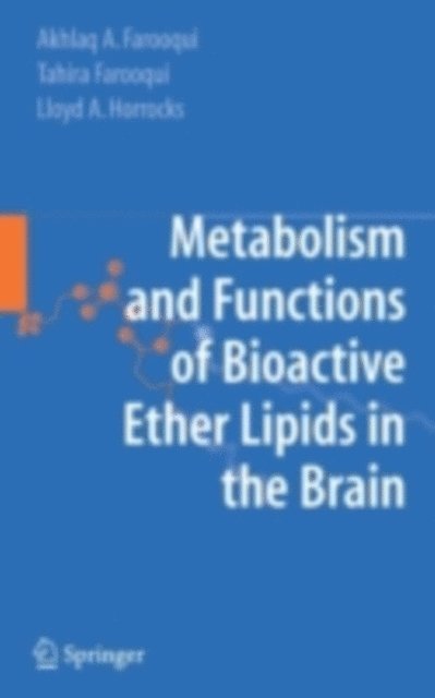 Lloyd A. Horrocks, Tahira Farooqui, Akhlaq A. Farooqui - Metabolism and Functions of Bioactive Ether Lipids in the Brain, E-bok