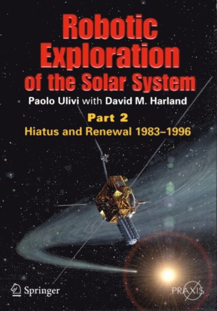 David M. Harland, Paolo Ulivi - Robotic Exploration of the Solar System, E-bok