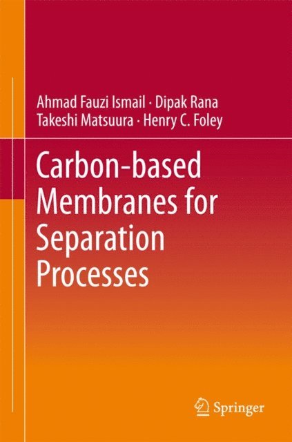 Henry C. Foley, Takeshi Matsuura, Dipak Rana, Ahmad Fauzi Ismail - Carbon-based Membranes for Separation Processes, E-bok