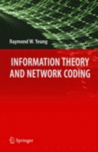 Raymond W. Yeung - Information Theory and Network Coding, E-bok