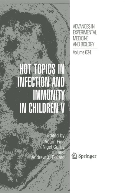Andrew J. Pollard, Nigel Curtis, Adam Finn - Hot Topics in Infection and Immunity in Children V, E-bok