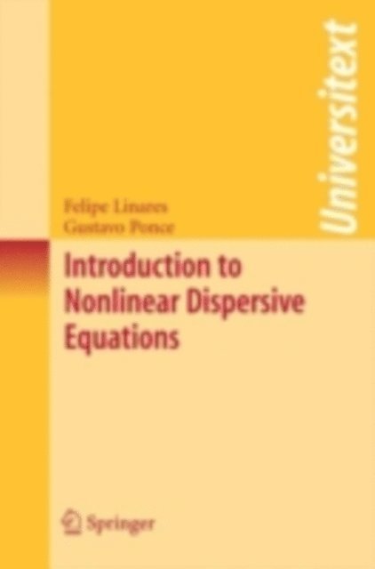 Gustavo Ponce, Felipe Linares - Introduction to Nonlinear Dispersive Equations, E-bok