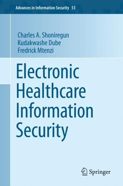 Fredrick Mtenzi, Kudakwashe Dube, Charles A. Shoniregun - Electronic Healthcare Information Security, E-bok