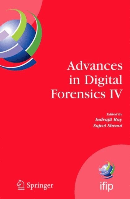 Sujeet Shenoi, Indrajit Ray - Advances in Digital Forensics IV, E-bok