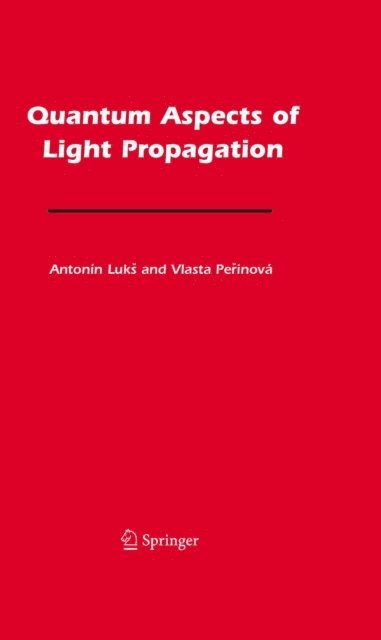 Vlasta Perinova, Antonin Luks - Quantum Aspects of Light Propagation, E-bok