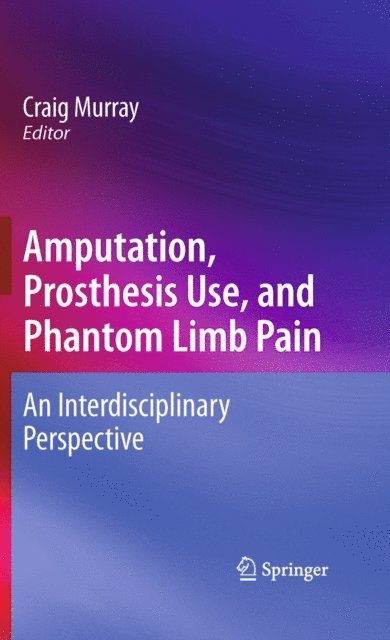 Craig Murray - Amputation, Prosthesis Use, and Phantom Limb Pain, E-bok