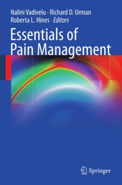 Roberta L. Hines, Richard D. Urman, Nalini Vadivelu - Essentials of Pain Management, E-bok