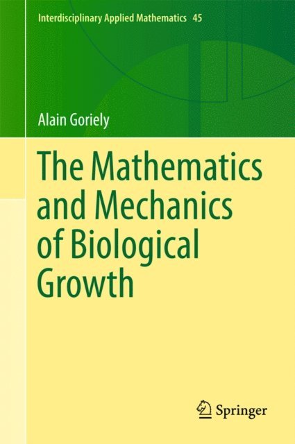 Alain Goriely - Mathematics and Mechanics of Biological Growth, E-bok