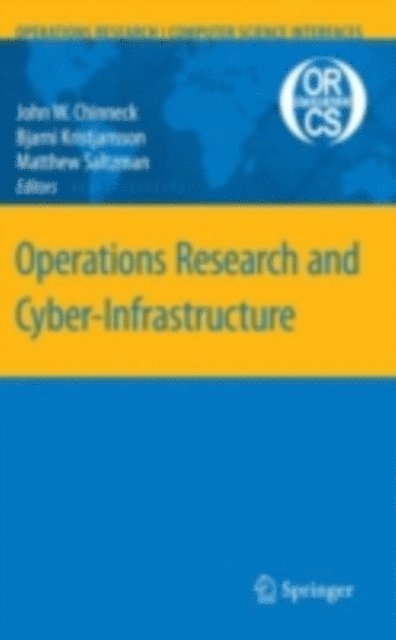 Matthew J. Saltzman, Bjarni Kristjansson, John W. Chinneck - Operations Research and Cyber-Infrastructure, E-bok