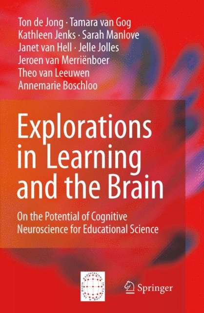 Annemarie Boschloo, Theo van Leeuwen, Jeroen van Merrienboer, Jelle Jolles, Janet van Hell, Sarah Manlove, Kathleen Jenks, Tamara van Gog, Ton de de Jong - Explorations in Learning and the Brain, E-bok