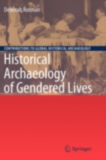 Deborah Rotman - Historical Archaeology of Gendered Lives, E-bok