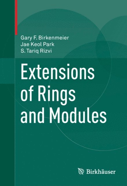 S Tariq Rizvi, Jae Keol Park, Gary F. Birkenmeier - Extensions of Rings and Modules, E-bok