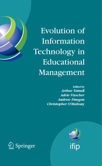 Christopher O'Mahony, Andrew Finegan, Adrie J. Visscher, Arthur Tatnall - Evolution of Information Technology in Educational Management, E-bok