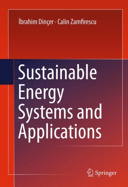 Calin Zamfirescu, Ibrahim Dincer - Sustainable Energy Systems and Applications, E-bok