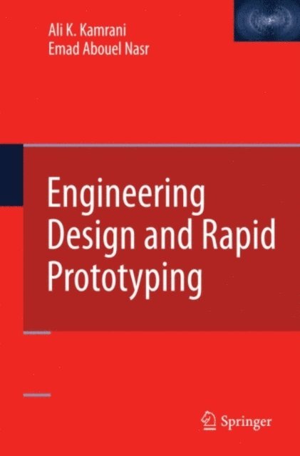 Emad Abouel Nasr, Ali K. Kamrani - Engineering Design and Rapid Prototyping, E-bok