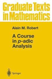 A Course in P-Adic Analysis (Graduate Texts in Mathematics, Vol 198)