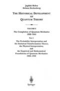 The Probability Interpretation and the Statistical Transformation Theory, the Physical Interpretation, and the Empirical and Mathematical Foundations of Quantum Mechanics 19261932