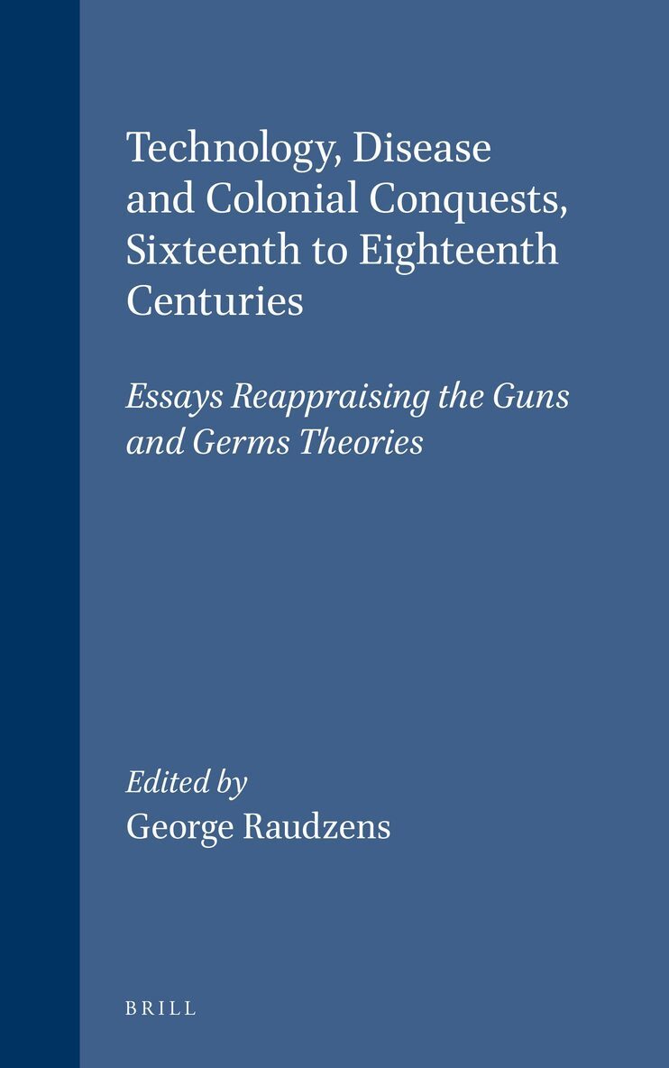 George Raudzens - Technology, Disease and Colonial Conquests, Sixteenth to Eighteenth Centuries, Häftad