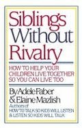 Faber: Siblings without Rivalry - How to Help Yo Ur Children Live Tog So You Can Live Too