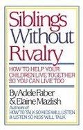 FABER: SIBLINGS WITHOUT RIVALRY - HOW TO HELP YO UR CHILDREN LIVE TOG SO YOU CAN LIVE TOO