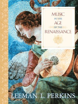 Music in the Age of the Renaissance av Leeman L Perkins, Leeman L Perkins
