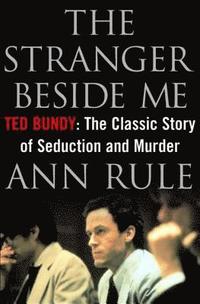 The Stranger beside ME - Ted Bundy - the Classic Case of Serial Murder - 20th Anniversary